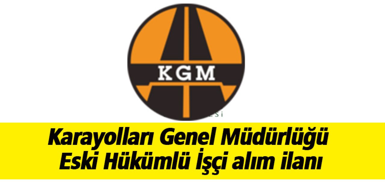 Karayolları Genel Müdürlüğü Eski Hükümlü İşçi alım ilanı