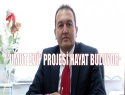 “Umut Evi” projesi hayat buluyor