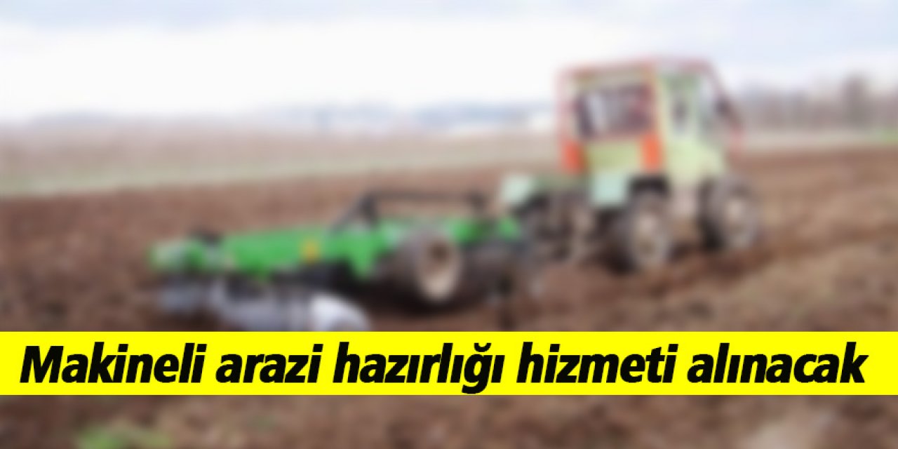 Makineli arazi hazırlığı hizmeti alınacak