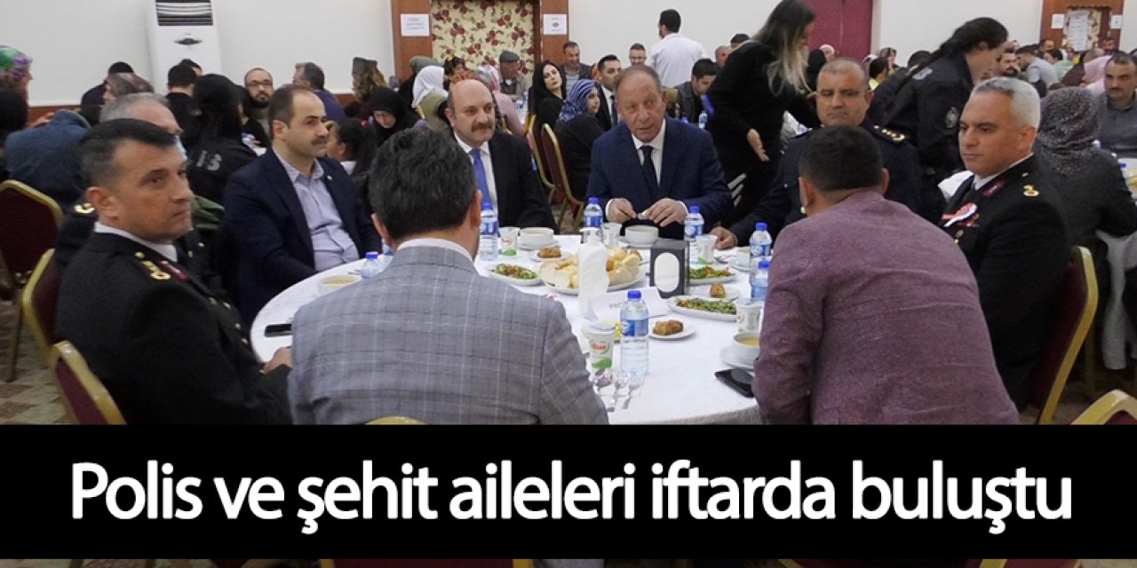 Polis ve şehit aileleri iftarda buluştu