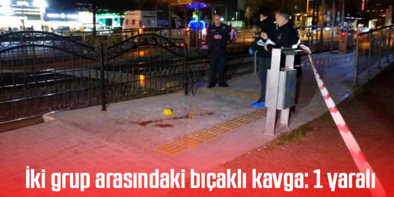 İki grup arasındaki sözlü tartışma bıçaklı kavgaya dönüştü: 1 yaralı