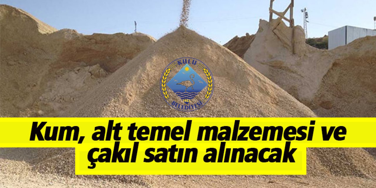 Kum, alt temel malzemesi ve çakıl satın alınacak