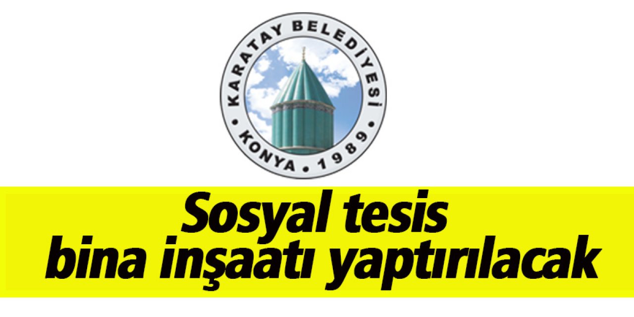 Sosyal tesis bina inşaatı yaptırılacak