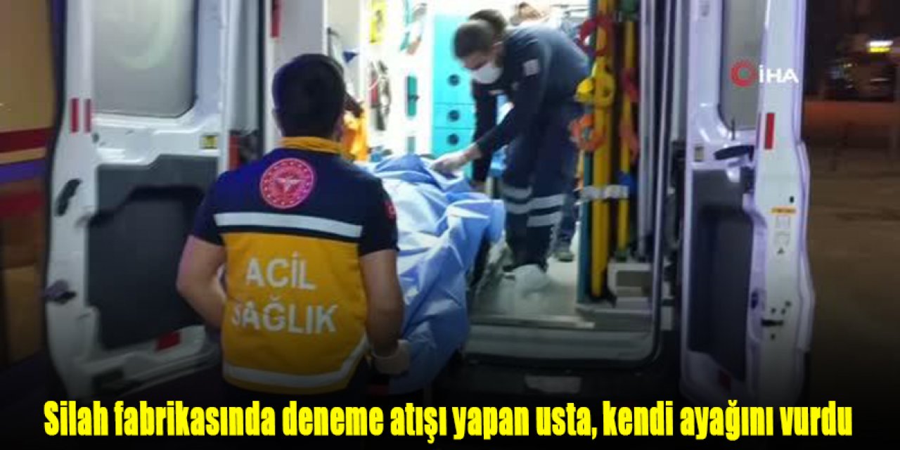 Silah fabrikasında deneme atışı yapan usta, kendi ayağını vurdu
