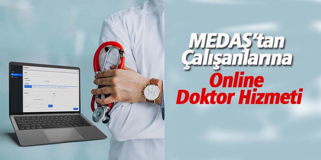 MEDAŞ’tan Çalışanlarına Online Doktor Hizmeti