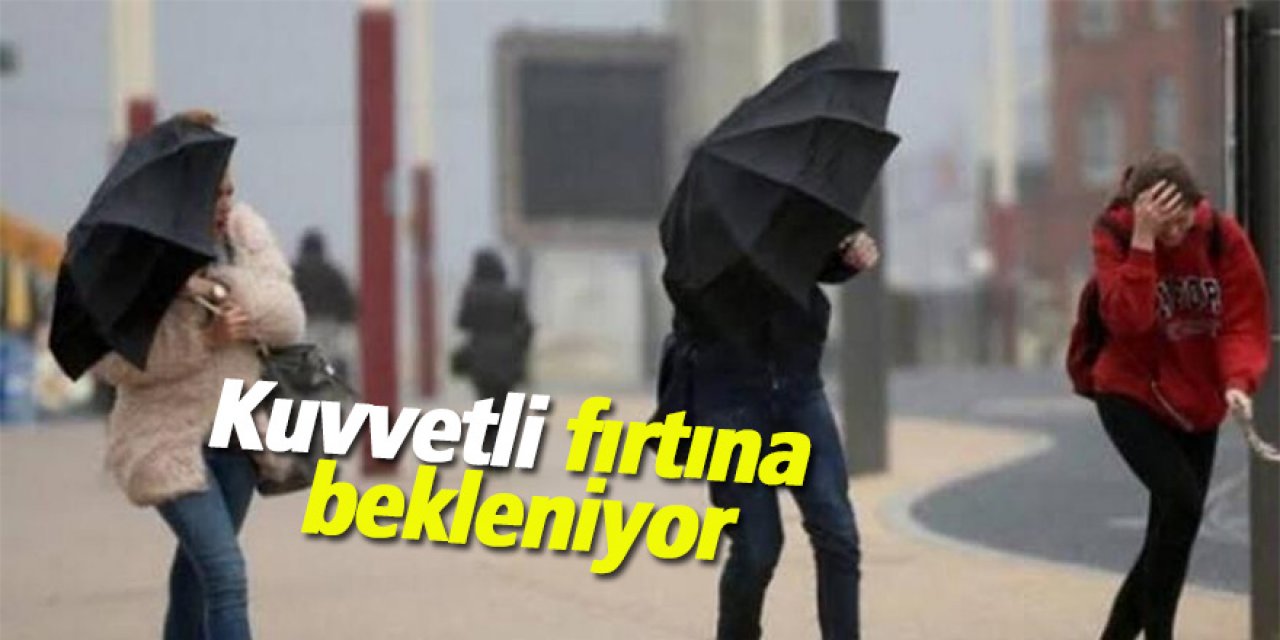Saatte 90 kilometreye ulaşabilecek fırtına bekleniyor