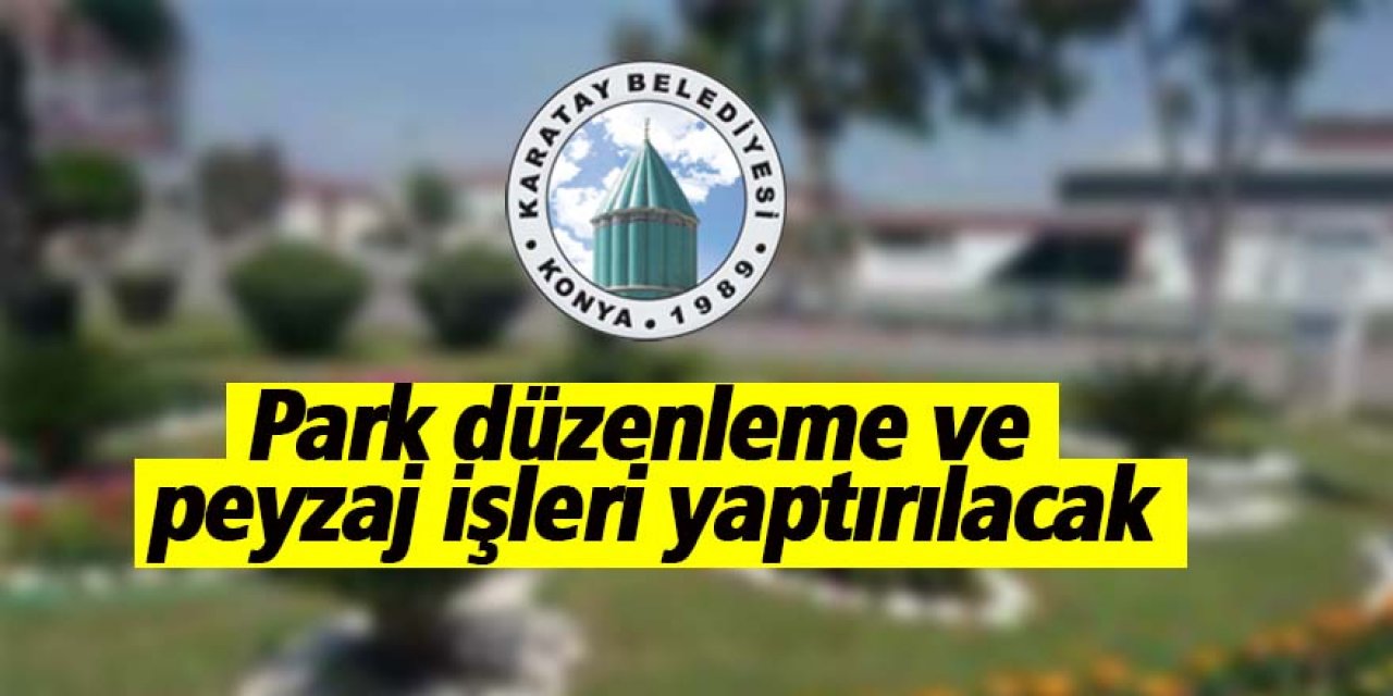 Park düzenleme ve peyzaj işleri yaptırılacak
