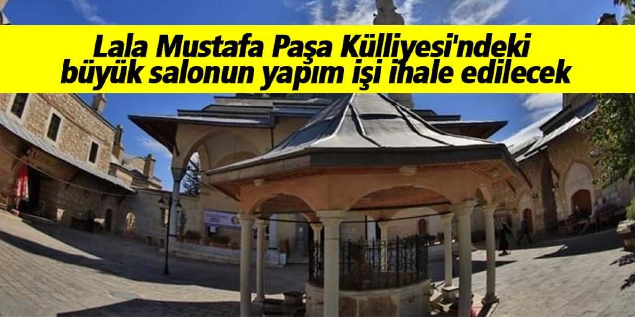Lala Mustafa Paşa Külliyesi'ndeki büyük salonun yapım işi ihale edilecek