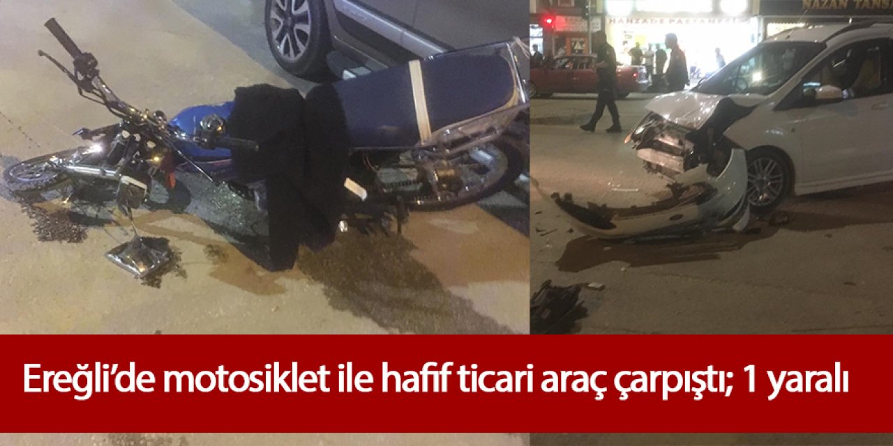 Ereğli’de hafif ticari araç ile motosiklet çarpıştı 1 yaralı
