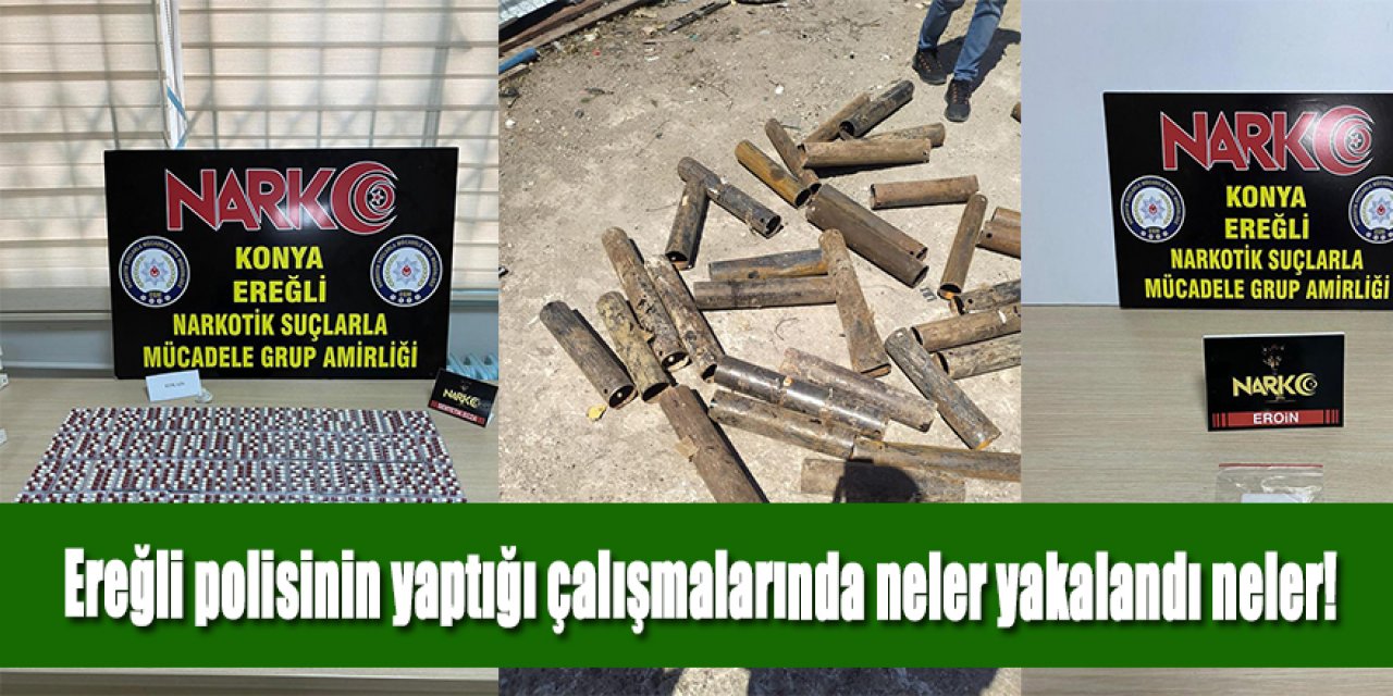 Ereğli polisinin yaptığı çalışmalarında neler yakalandı neler!