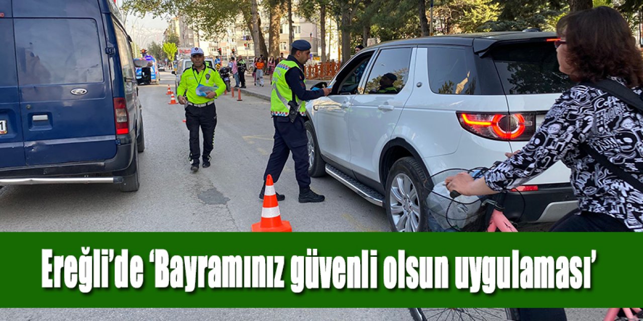 Ereğli’de ‘Bayramınız güvenli olsun uygulaması’