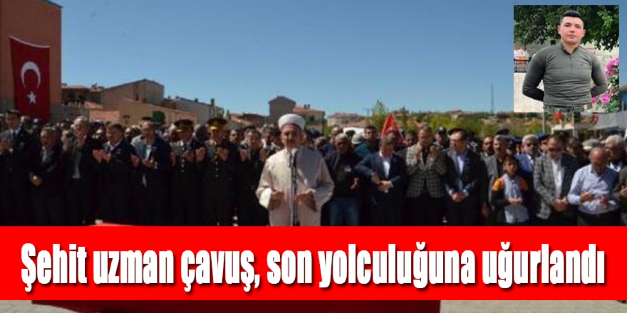 Şehit uzman çavuş, son yolculuğuna uğurlandı
