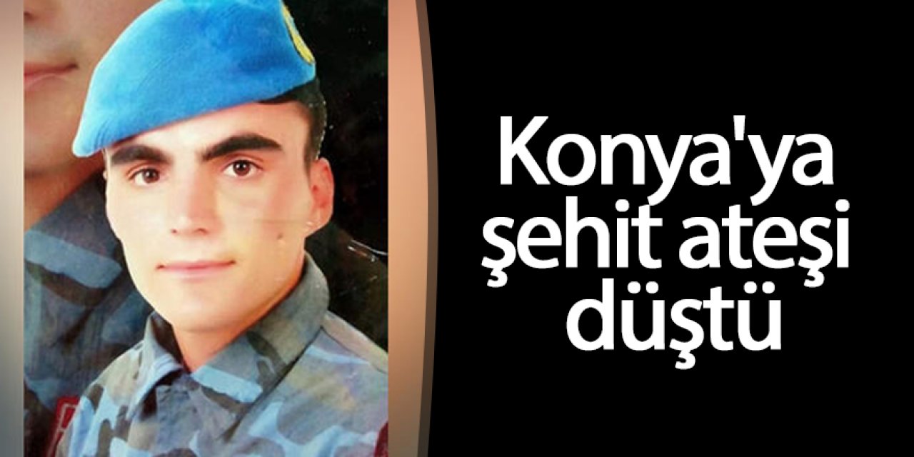 Konya'ya şehit ateşi düştü