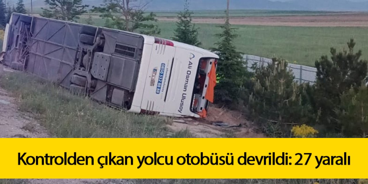 Kontrolden çıkan yolcu otobüsü devrildi: 27 yaralı