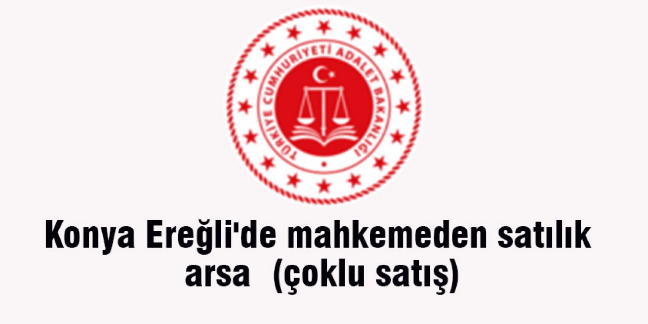 Konya Ereğli'de mahkemeden satılık arsa  (çoklu satış)