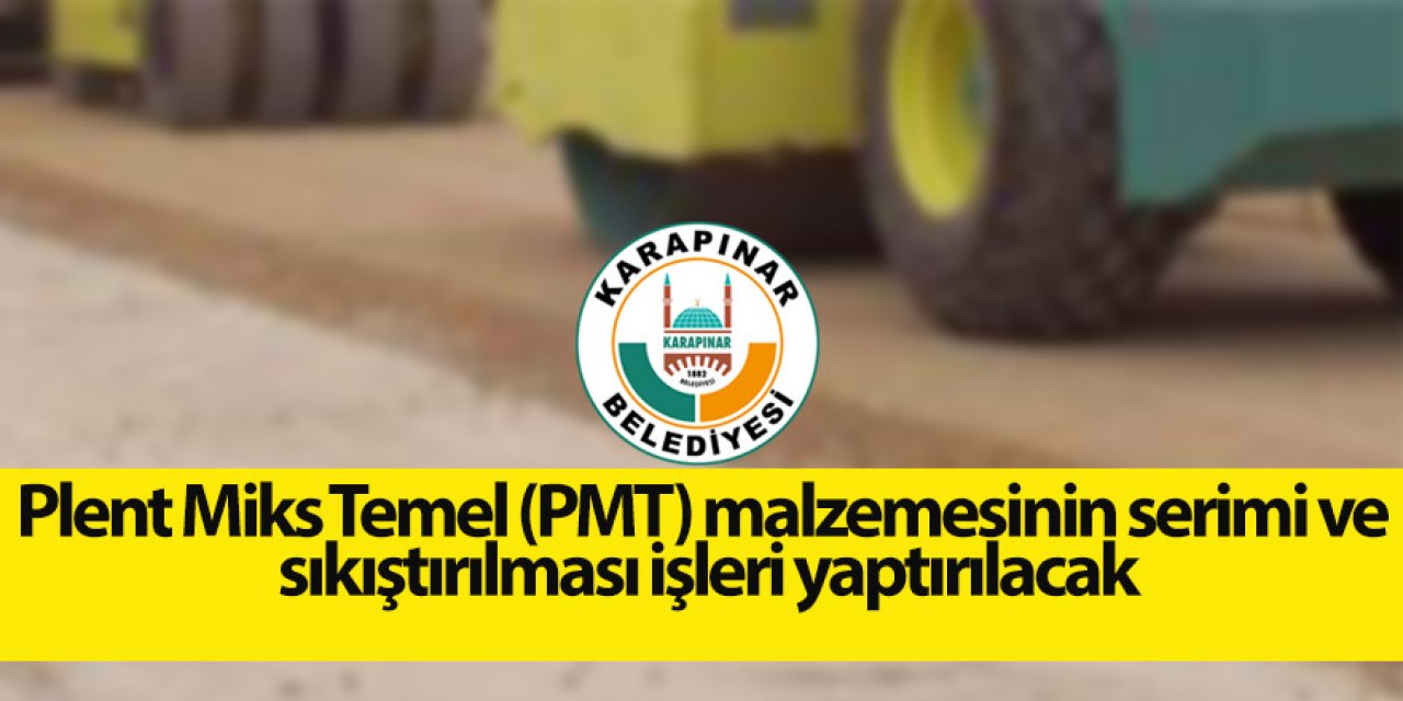 Plent Miks Temel (PMT) malzemesinin serimi ve sıkıştırılması işleri yaptırılacak