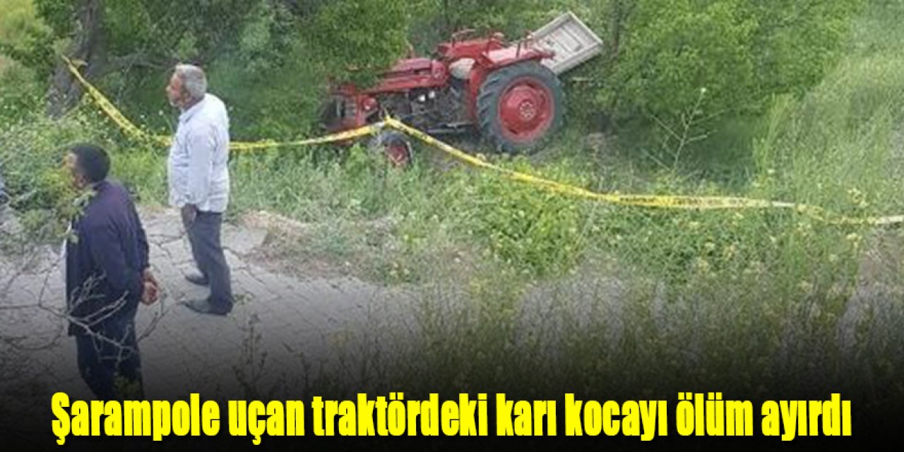 Şarampole uçan traktördeki karı kocayı ölüm ayırdı