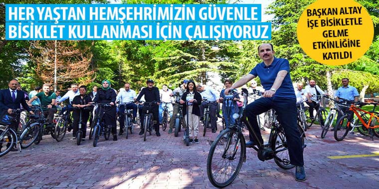 Başkan Altay: “Her Yaştan Hemşehrimizin Güvenle Bisiklet Kullanması İçin Çalışıyoruz”