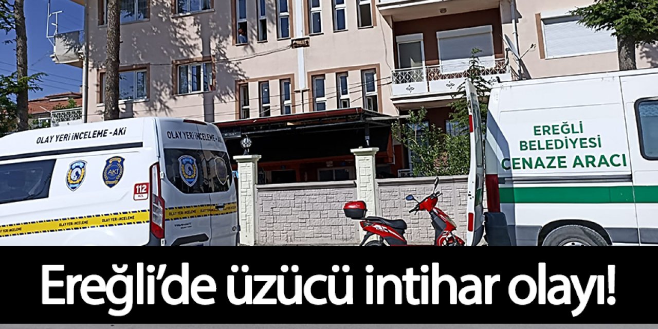 Ereğli’de üzücü intihar olayı!