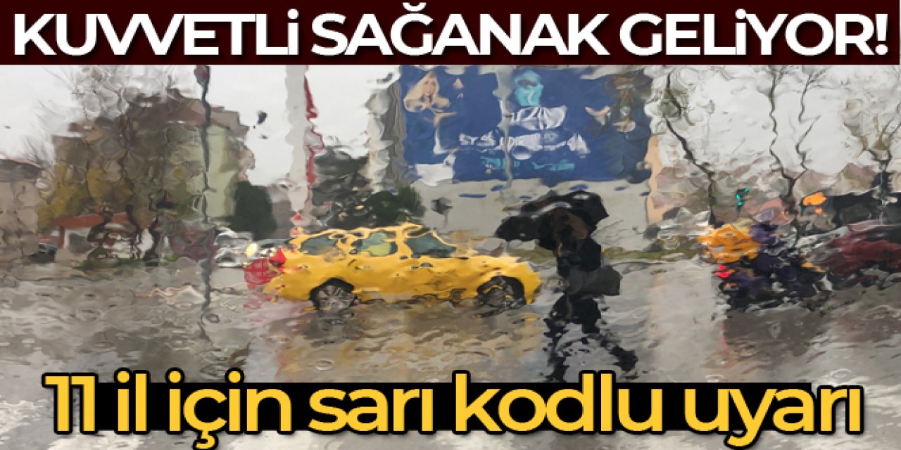 11 İL İÇİN SARI KODLU KUVVETLİ YAĞIŞ UYARISI