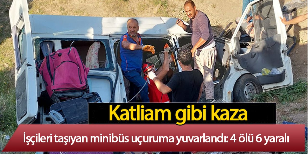İşçi servisi minibüs uçuruma yuvarlandı: 4 ölü, 6 yaralı