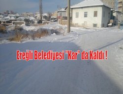 Ereğli Belediyesi “KAR” da kaldı