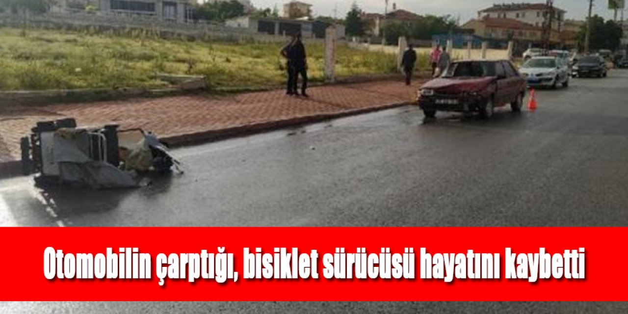Otomobilin çarptığı, bisiklet sürücüsü hayatını kaybetti