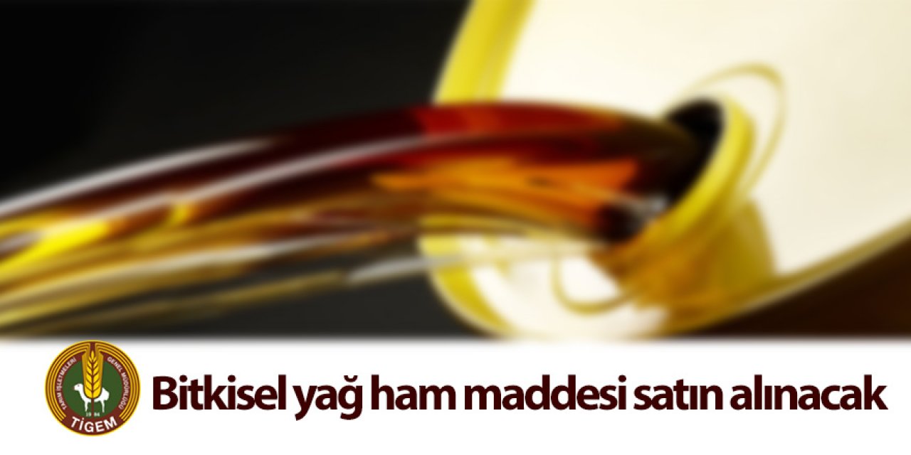 Bitkisel yağ ham maddesi satın alınacak