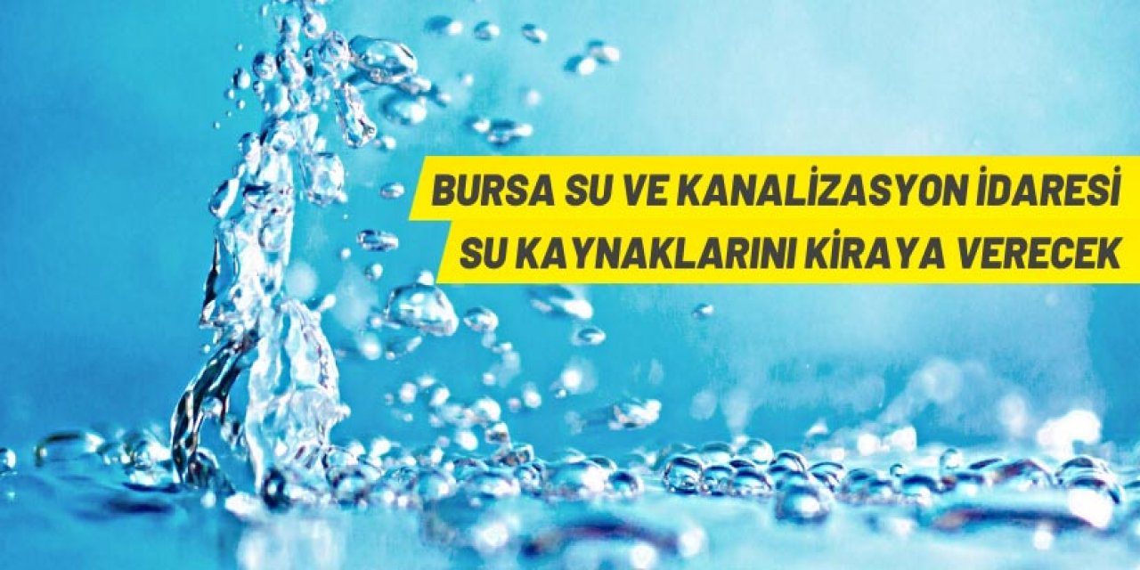 BUSKİ su kaynaklarını kiraya verecek