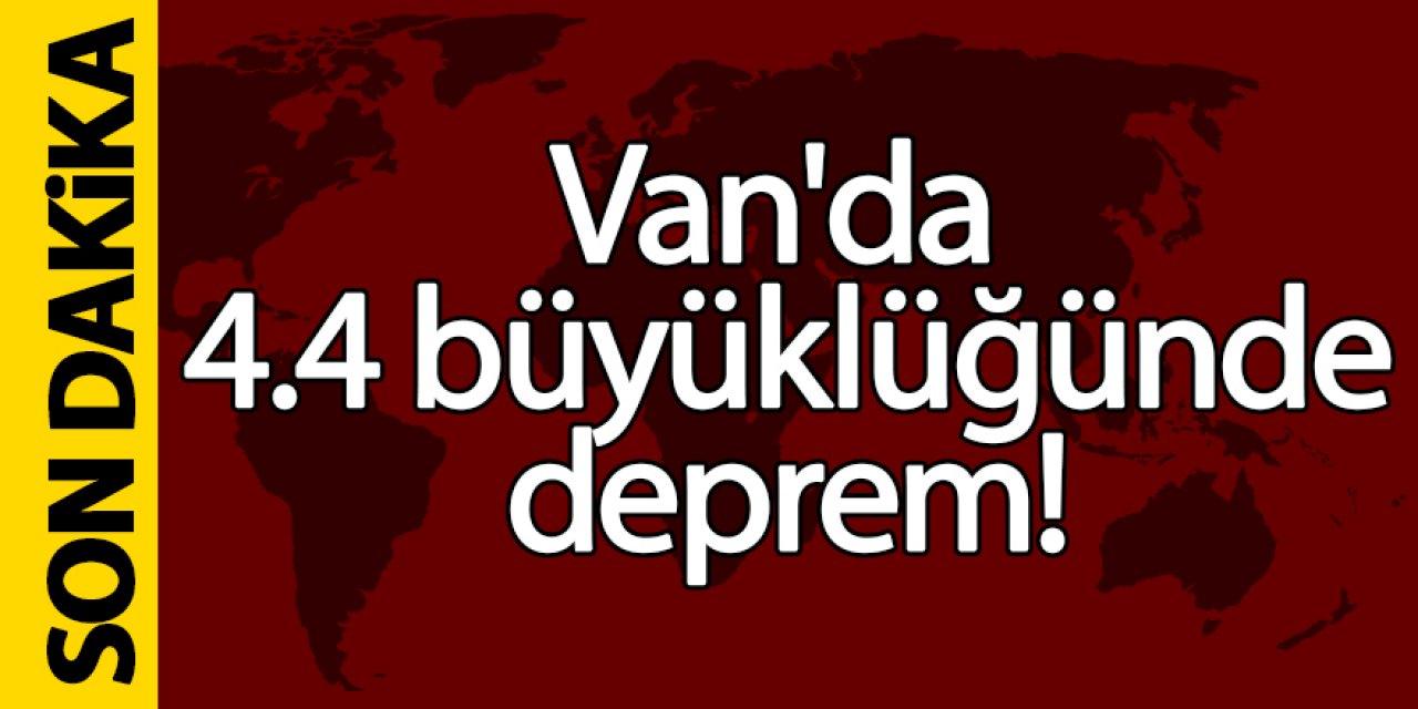 Van'da 4.4 büyüklüğünde deprem!
