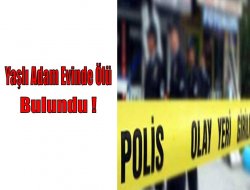 Yaşlı Adam Evinde Ölü Bulundu