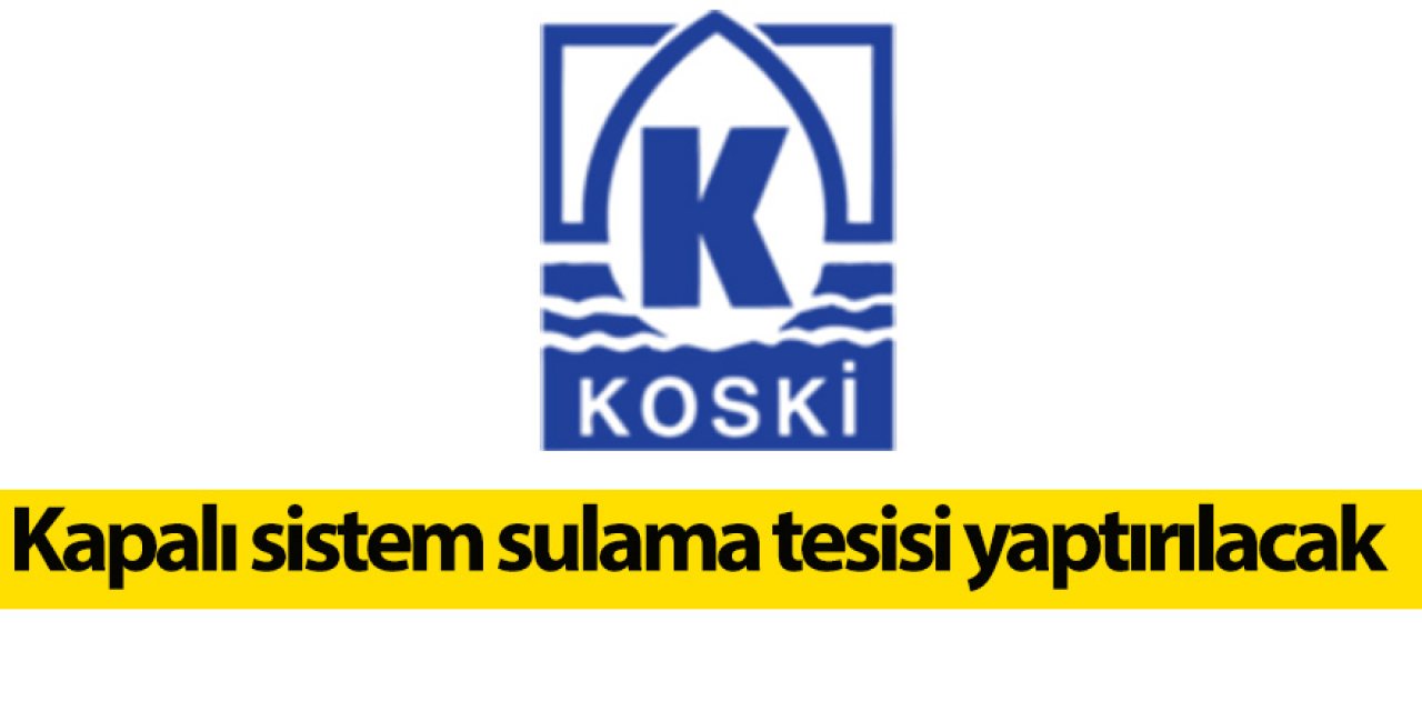 Kapalı sistem sulama tesisi yaptırılacak