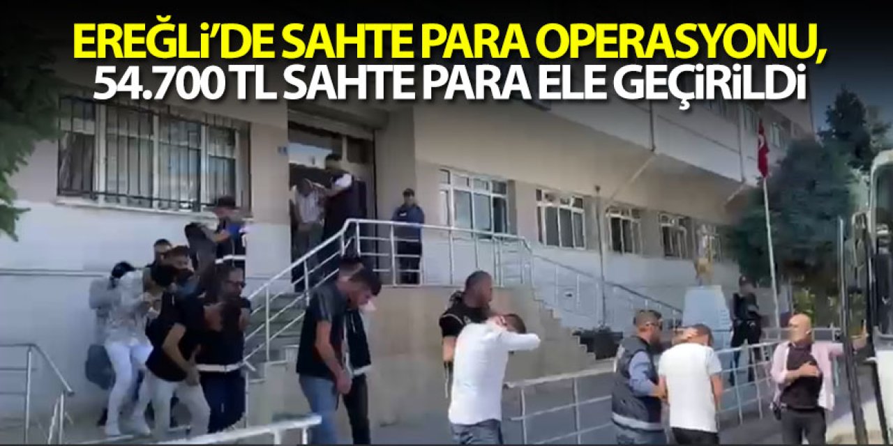 Ereğli’de sahte para operasyonunda 7 kişi tutuklandı