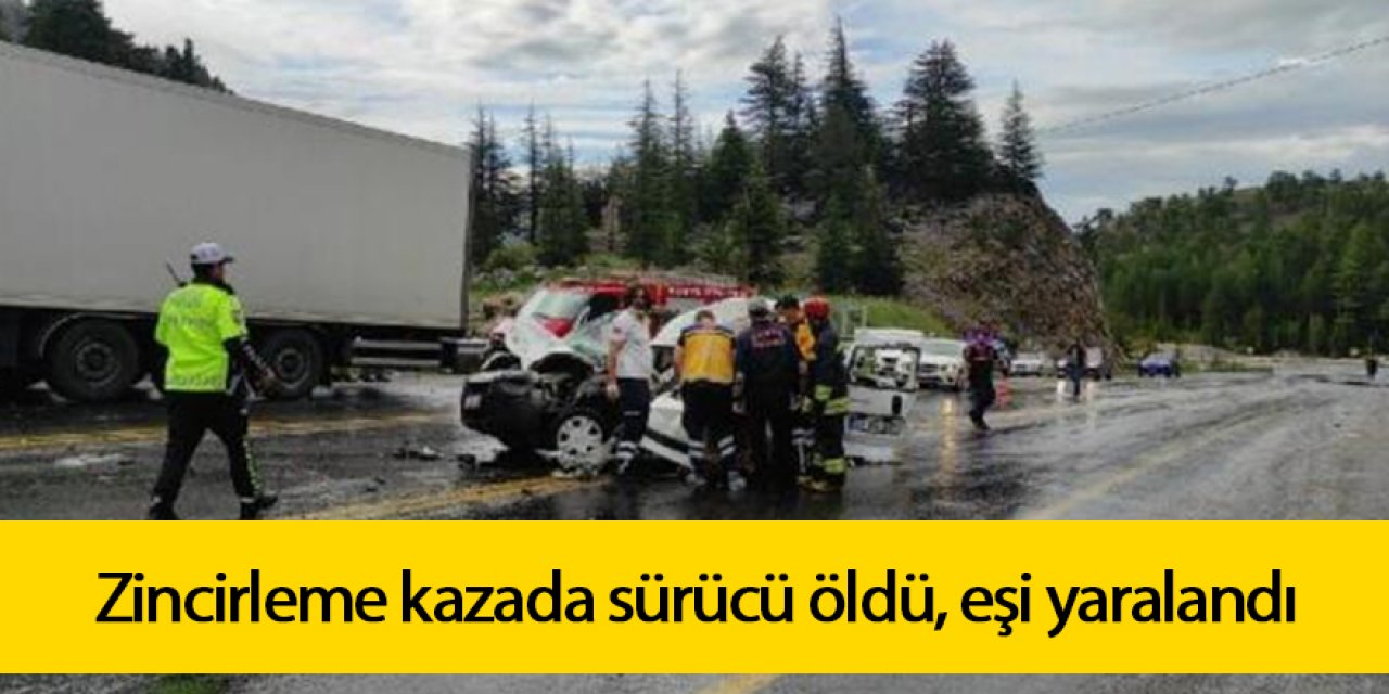 Zincirleme kazada sürücü öldü, eşi yaralandı