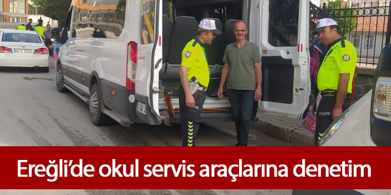 EREĞLİ'DE OKUL SERVİS ARAÇLARI DENETİMİ YAPILDI