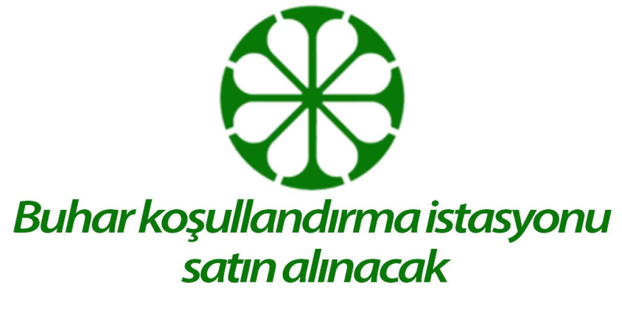 Buhar koşullandırma istasyonu satın alınacak