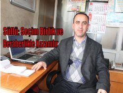Süllü: Seçim birlik ve beraberlikle kazanılır