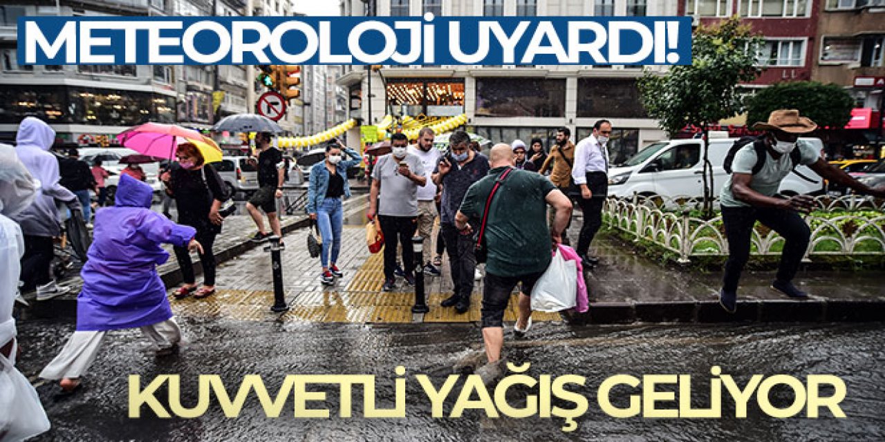 Meteoroloji'den birçok ile kuvvetli yağış uyarısı!