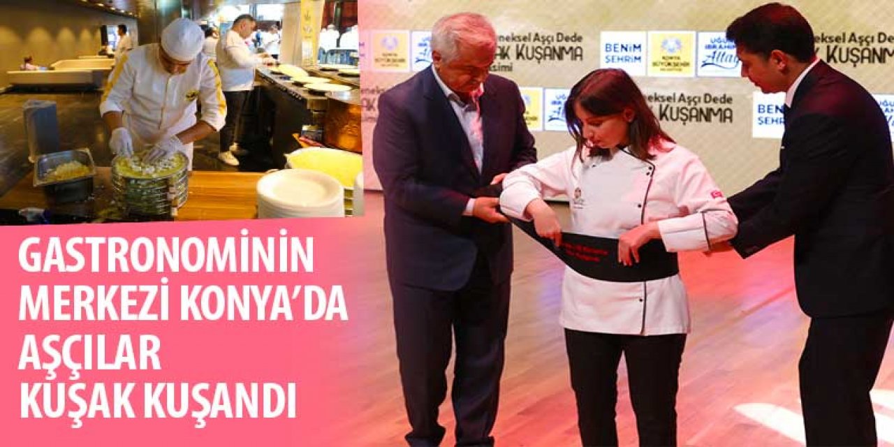Gastronominin Merkezi Konya’da Aşçılar Kuşak Kuşandı