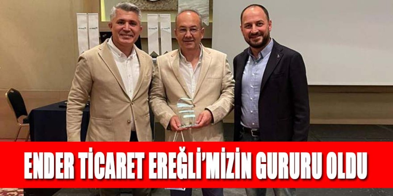 ENDER TİCARET EREĞLİ’MİZİN GURURU OLDU