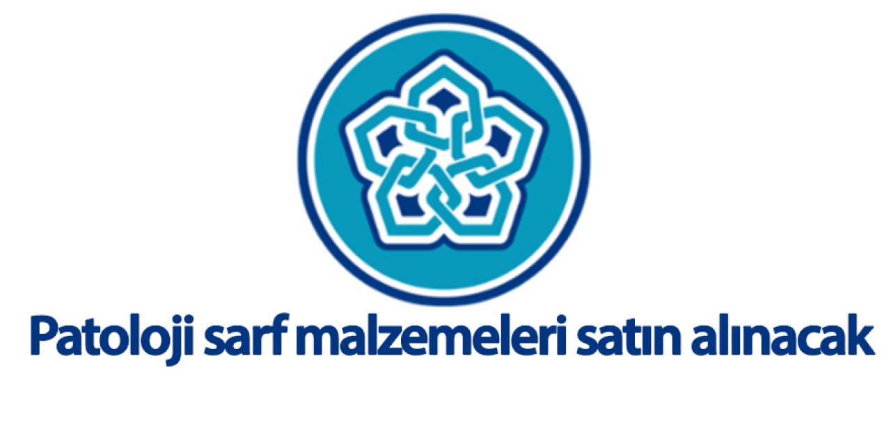 Patoloji sarf malzemeleri satın alınacak