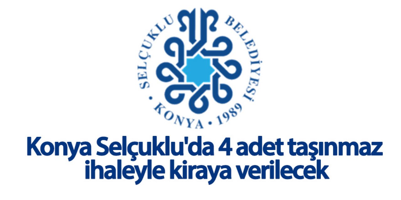 Konya Selçuklu'da 4 adet taşınmaz ihaleyle kiraya verilecek