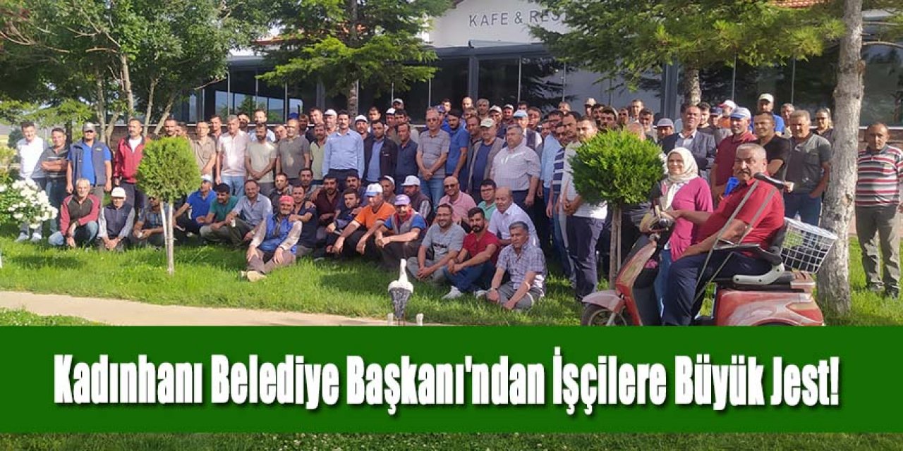 KADINHANI BELEDİYE BAŞKANI'NDAN İŞÇİLERE BÜYÜK JEST!