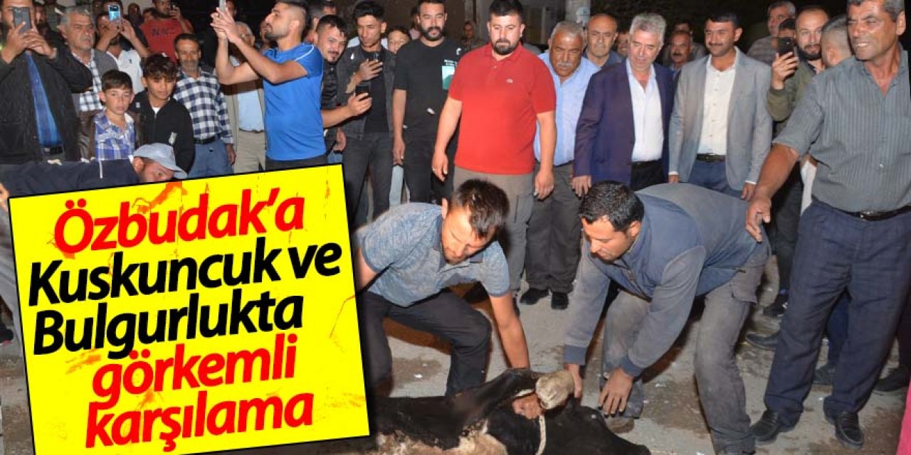 Özbudak’a Kuskuncuk ve Bulgurlukta görkemli karşılama