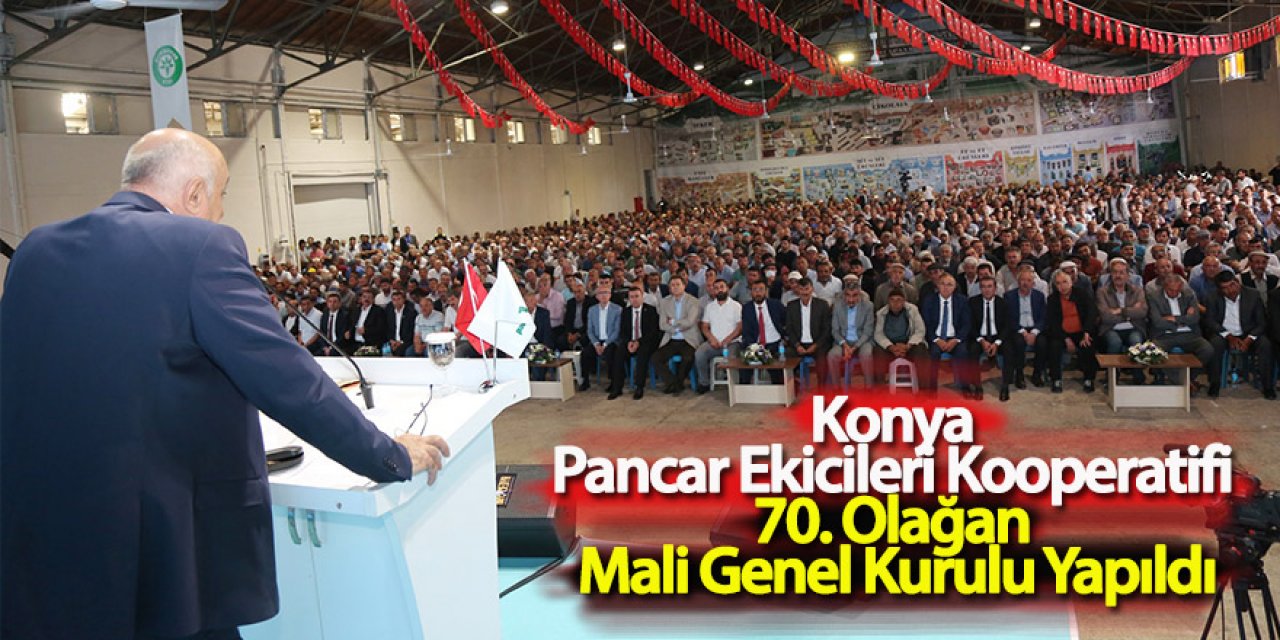 Konya Pancar Ekicileri Kooperatifi 70. Olağan Mali Genel Kurulu Yapıldı