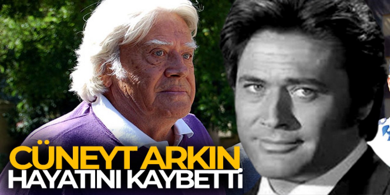 Cüneyt Arkın hayatını kaybetti