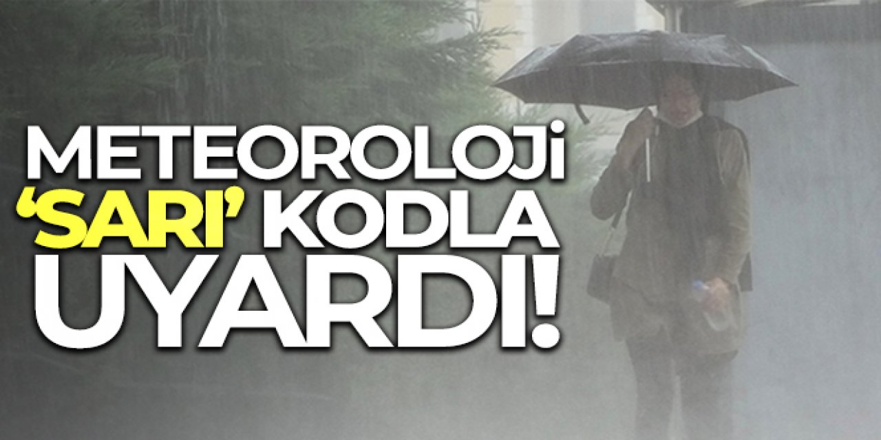 Meteoroloji 17 ili 'sarı' kodla uyardı!