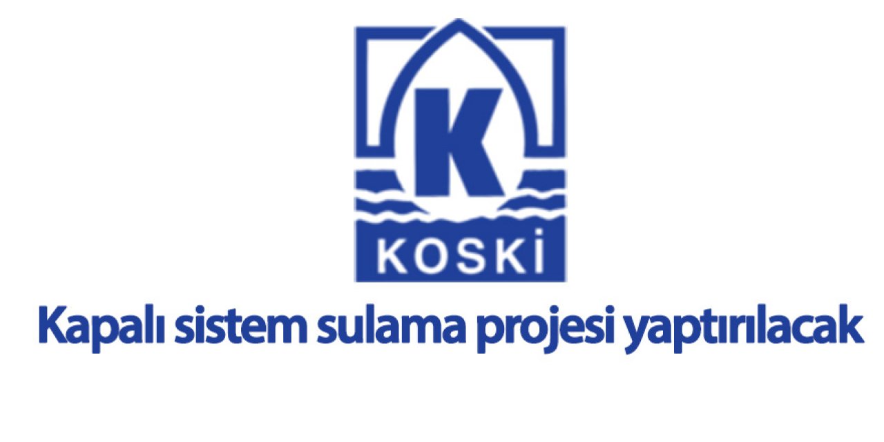 Kapalı sistem sulama projesi yaptırılacak