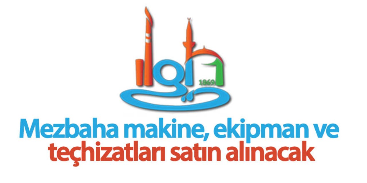Mezbaha makine, ekipman ve teçhizatları satın alınacak