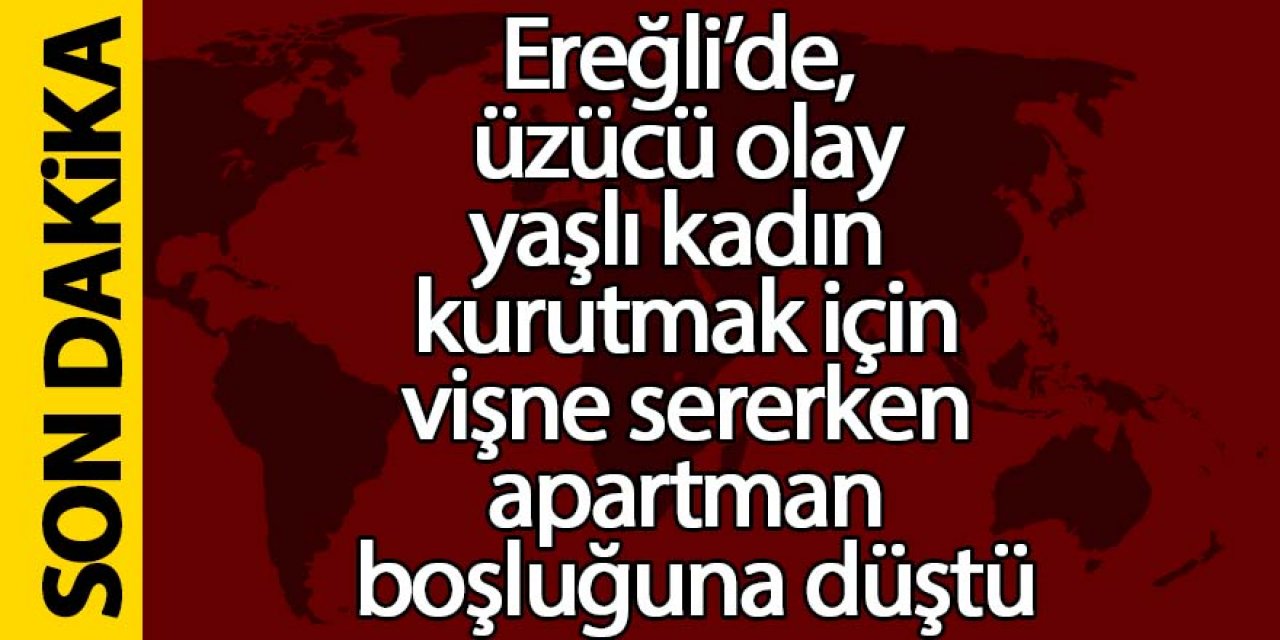 Ereğli’de vişne sererken apartman boşluğuna düşen kadın ağır yaralandı